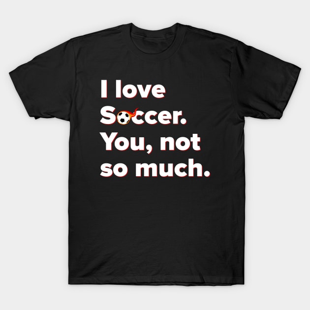 I Love Soccer T-Shirt by MessageOnApparel